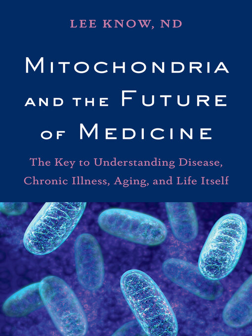 Title details for Mitochondria and the Future of Medicine by Lee Know - Wait list